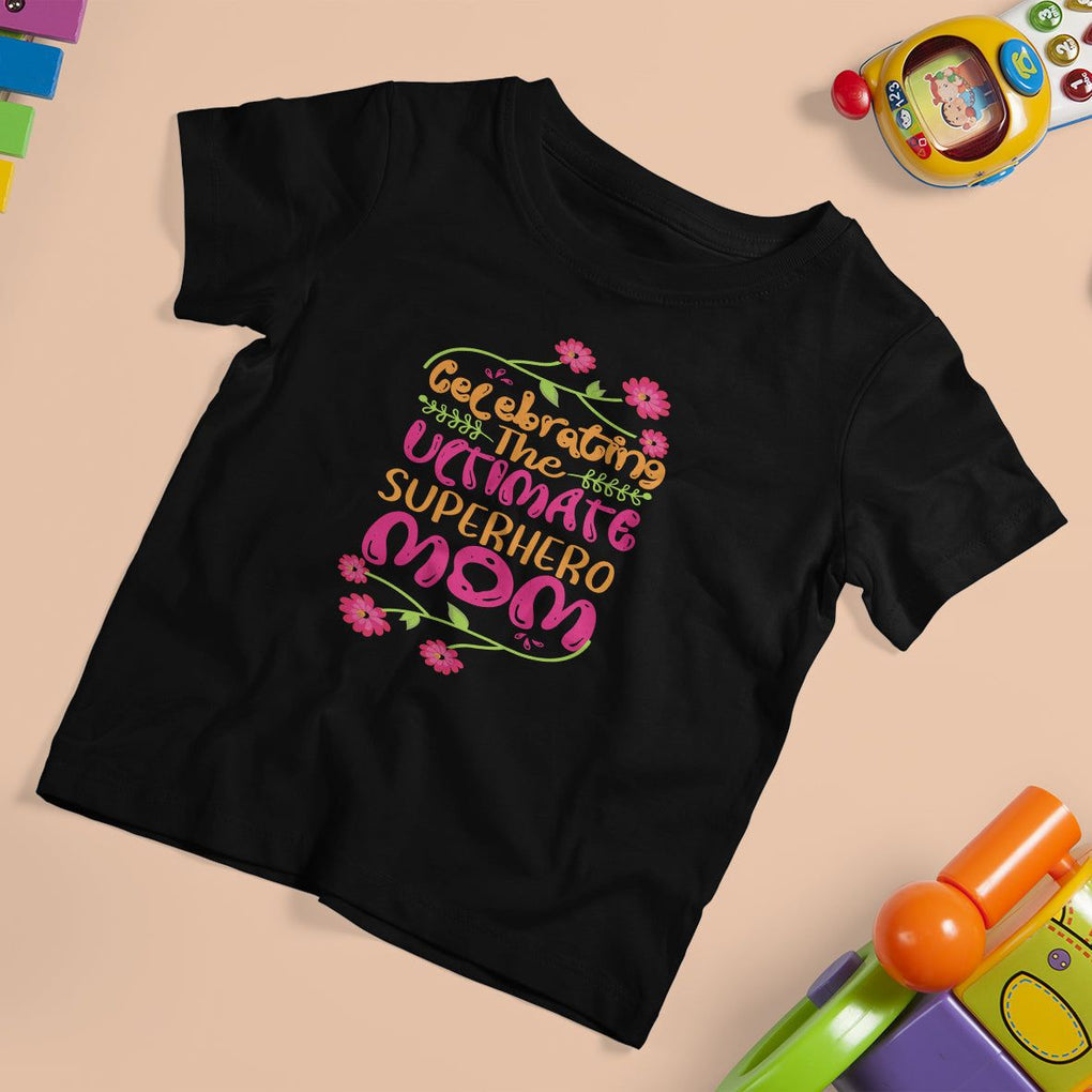 Happy Mother's Day T Shirt For Kid Celebrating Ultimate Super Hero Mom TS01 Black Printyourwear
