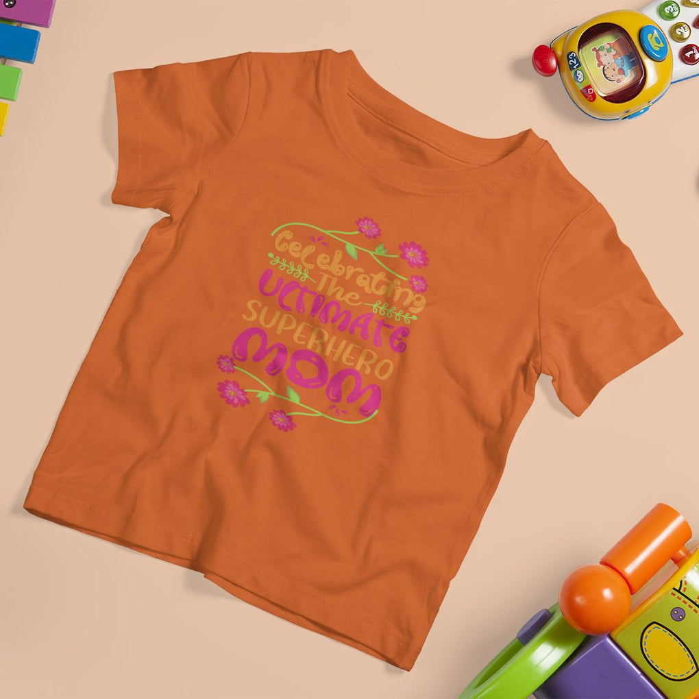Happy Mother's Day T Shirt For Kid Celebrating Ultimate Super Hero Mom TS01 Orange Printyourwear