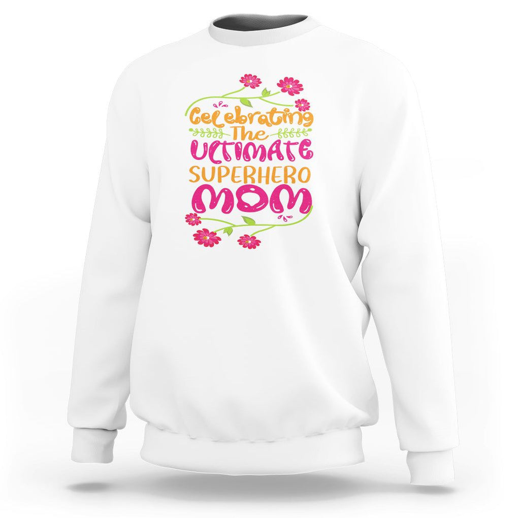 Happy Mother's Day Sweatshirt Celebrating Ultimate Super Hero Mom TS01 White Printyourwear