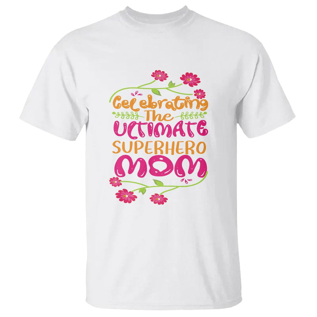 Happy Mother's Day T Shirt Celebrating Ultimate Super Hero Mom TS01 White Printyourwear