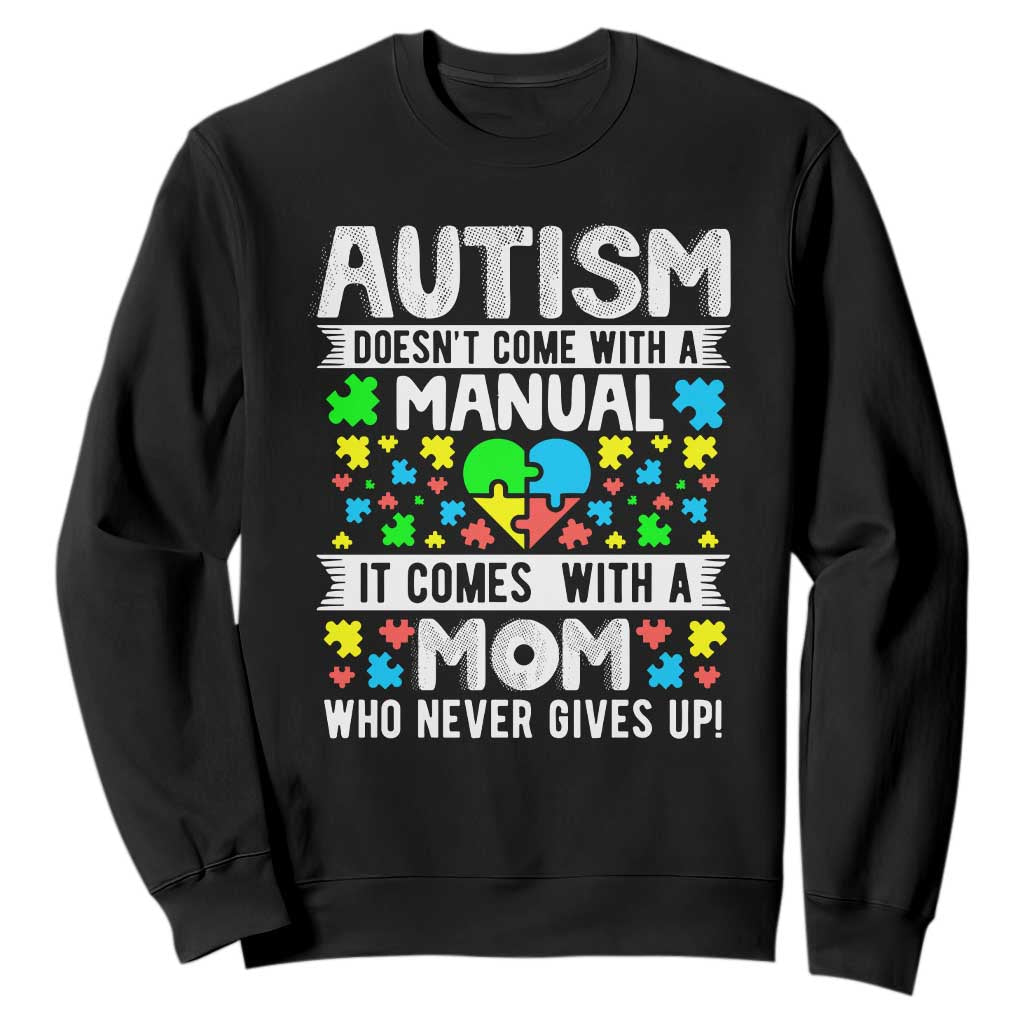 Autism Mom Sweatshirt It Doesn't Come With A Manual It Comes With A Mother Who Never Gives Up TS01 Black Printyourwear