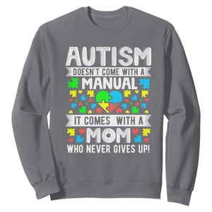 Autism Mom Sweatshirt It Doesn't Come With A Manual It Comes With A Mother Who Never Gives Up TS01 Charcoal Printyourwear