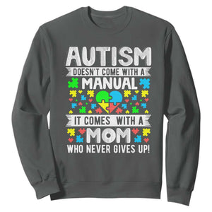 Autism Mom Sweatshirt It Doesn't Come With A Manual It Comes With A Mother Who Never Gives Up TS01 Dark Heather Printyourwear