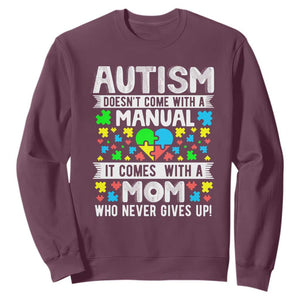 Autism Mom Sweatshirt It Doesn't Come With A Manual It Comes With A Mother Who Never Gives Up TS01 Maroon Printyourwear