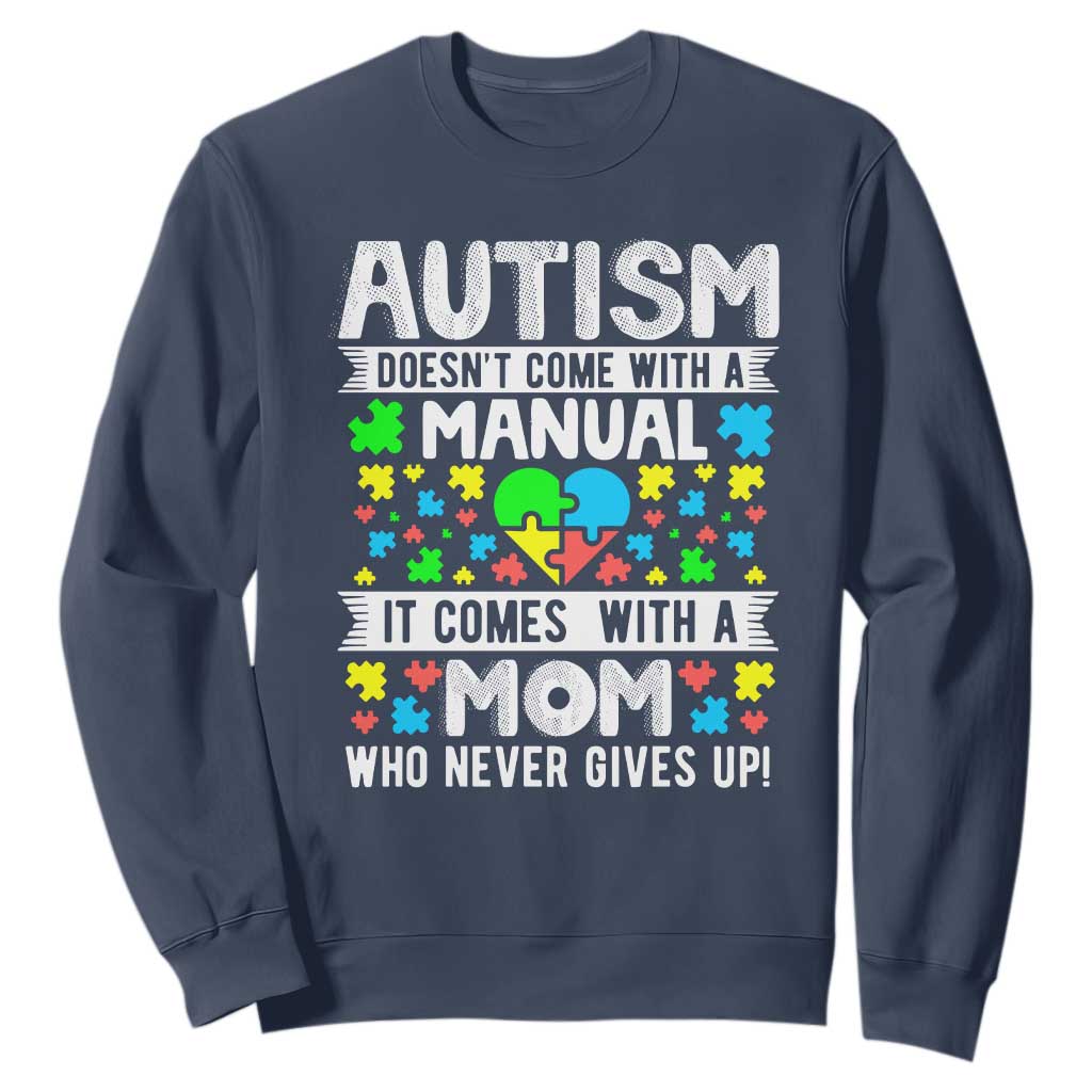 Autism Mom Sweatshirt It Doesn't Come With A Manual It Comes With A Mother Who Never Gives Up TS01 Navy Printyourwear