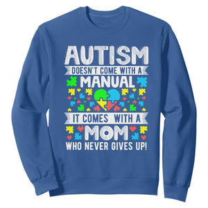 Autism Mom Sweatshirt It Doesn't Come With A Manual It Comes With A Mother Who Never Gives Up TS01 Royal Blue Printyourwear
