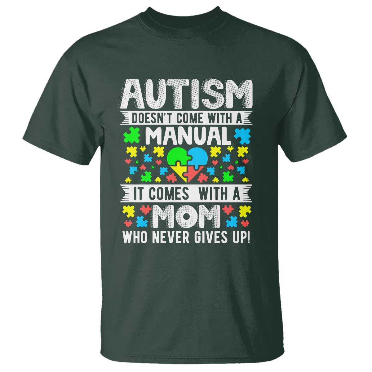 Autism Mom T Shirt It Doesn't Come With A Manual It Comes With A Mother Who Never Gives Up TS01 Dark Forest Green Printyourwear