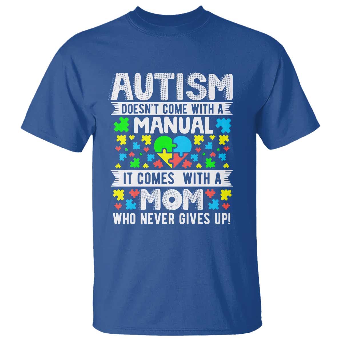 Autism Mom T Shirt It Doesn't Come With A Manual It Comes With A Mother Who Never Gives Up TS01 Royal Blue Printyourwear