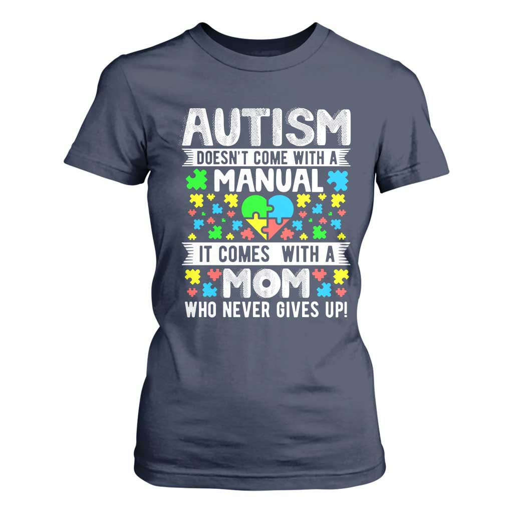 Autism Mom T Shirt For Women It Doesn't Come With A Manual It Comes With A Mother Who Never Gives Up TS01 Navy Printyourwear