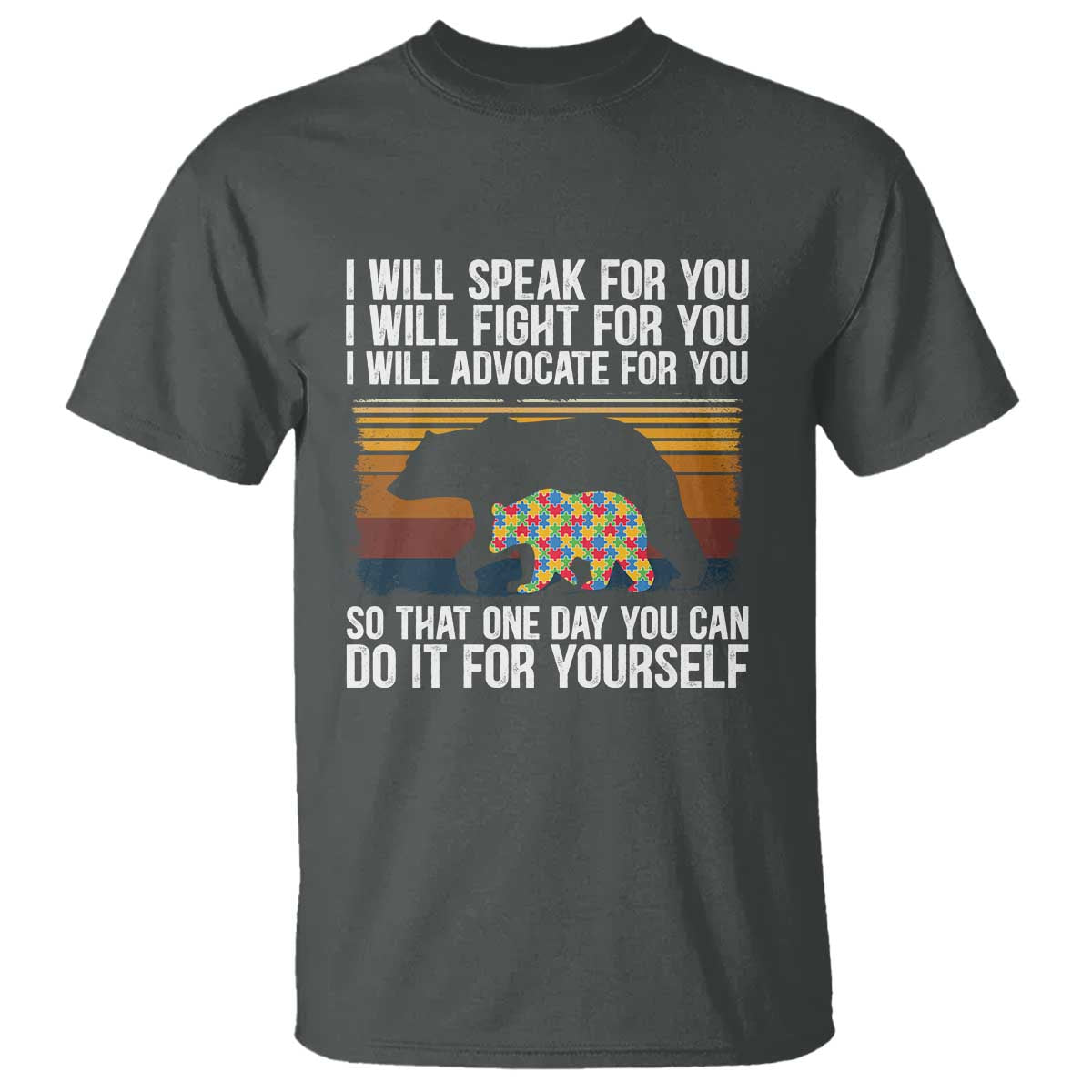 Autism Mom T Shirt I Will Speak Fight Advocate For You So That One Day You Can Do It For Yourself Retro Mama Bear TS01 Dark Heather Printyourwear