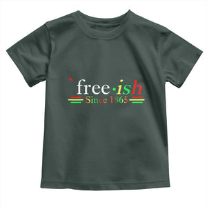 Free-ish Since 1865 Toddler T Shirt Juneteenth Freedom Emancipation Black History TS01 Dark Forest Green Print Your Wear
