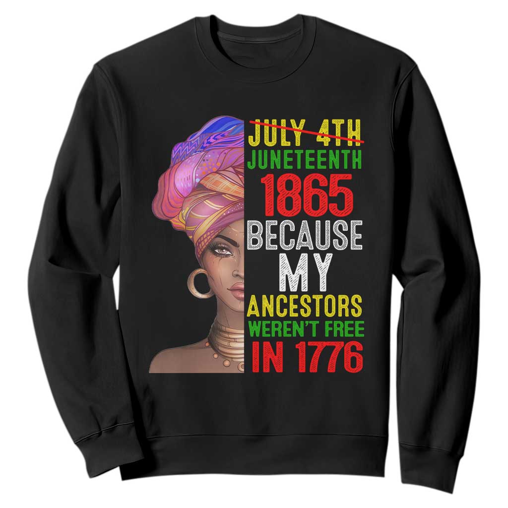 Black Queen Sweatshirt Juneteenth 1865 Because My Ancestors Weren't Free in 1776 TS01 Black Printyourwear