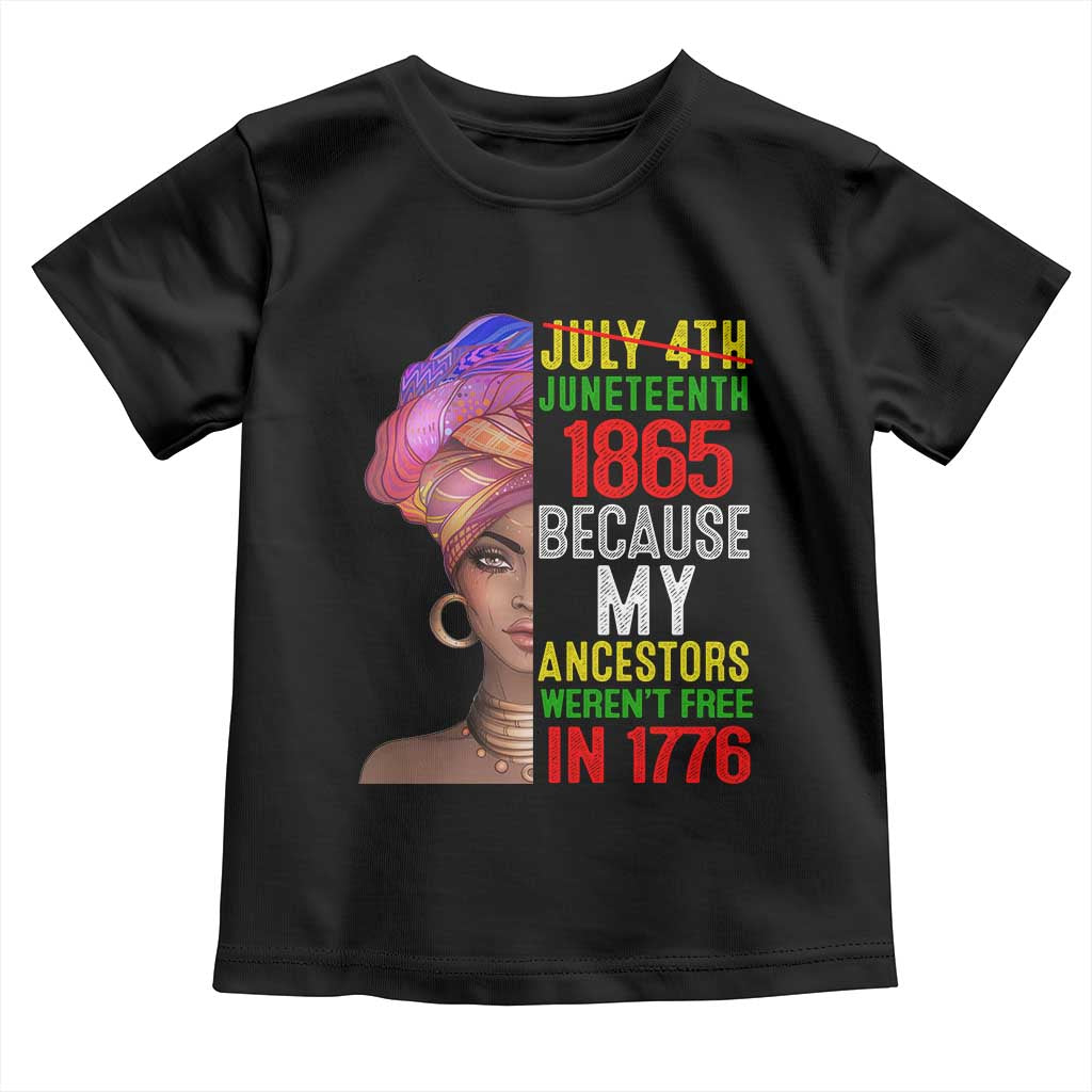 Black Queen Juneteenth 1865 Toddler T Shirt Because My Ancestors Weren't Free in 1776 TS01 Black Print Your Wear