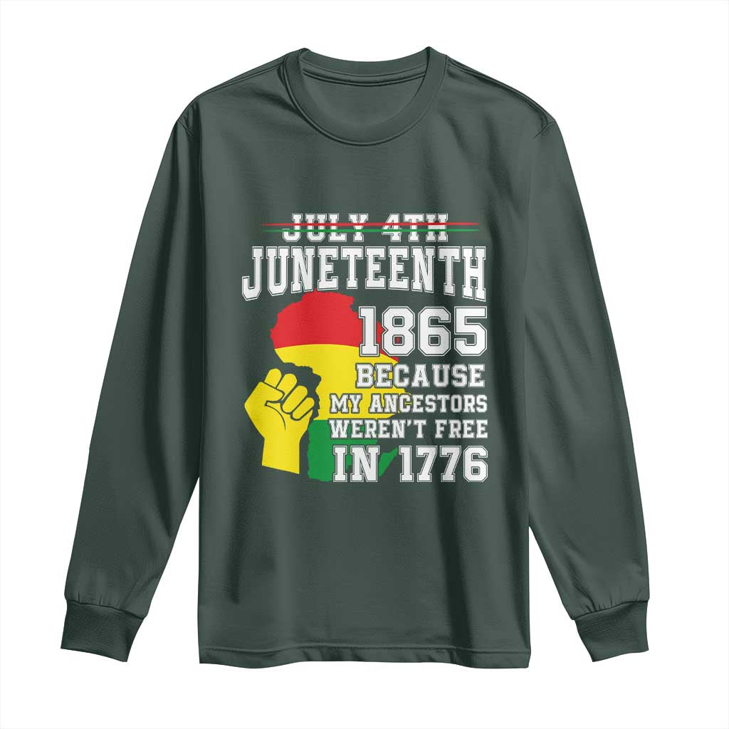 Juneteenth 1865 Long Sleeve Shirt Because My Ancestors Weren't Free In 1776 Raised Fist TS01 Dark Forest Green Print Your Wear