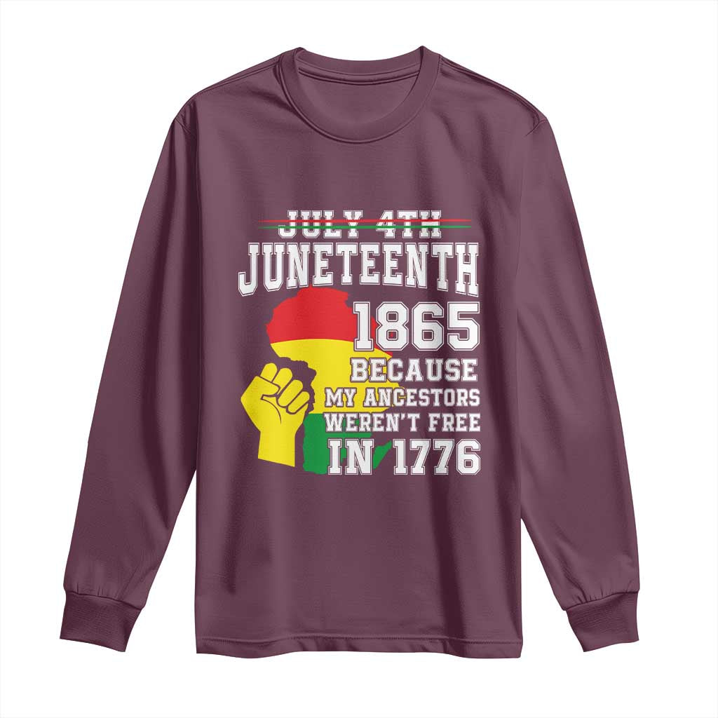 Juneteenth 1865 Long Sleeve Shirt Because My Ancestors Weren't Free In 1776 Raised Fist TS01 Maroon Print Your Wear