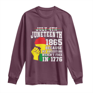 Juneteenth 1865 Long Sleeve Shirt Because My Ancestors Weren't Free In 1776 Raised Fist TS01 Maroon Print Your Wear