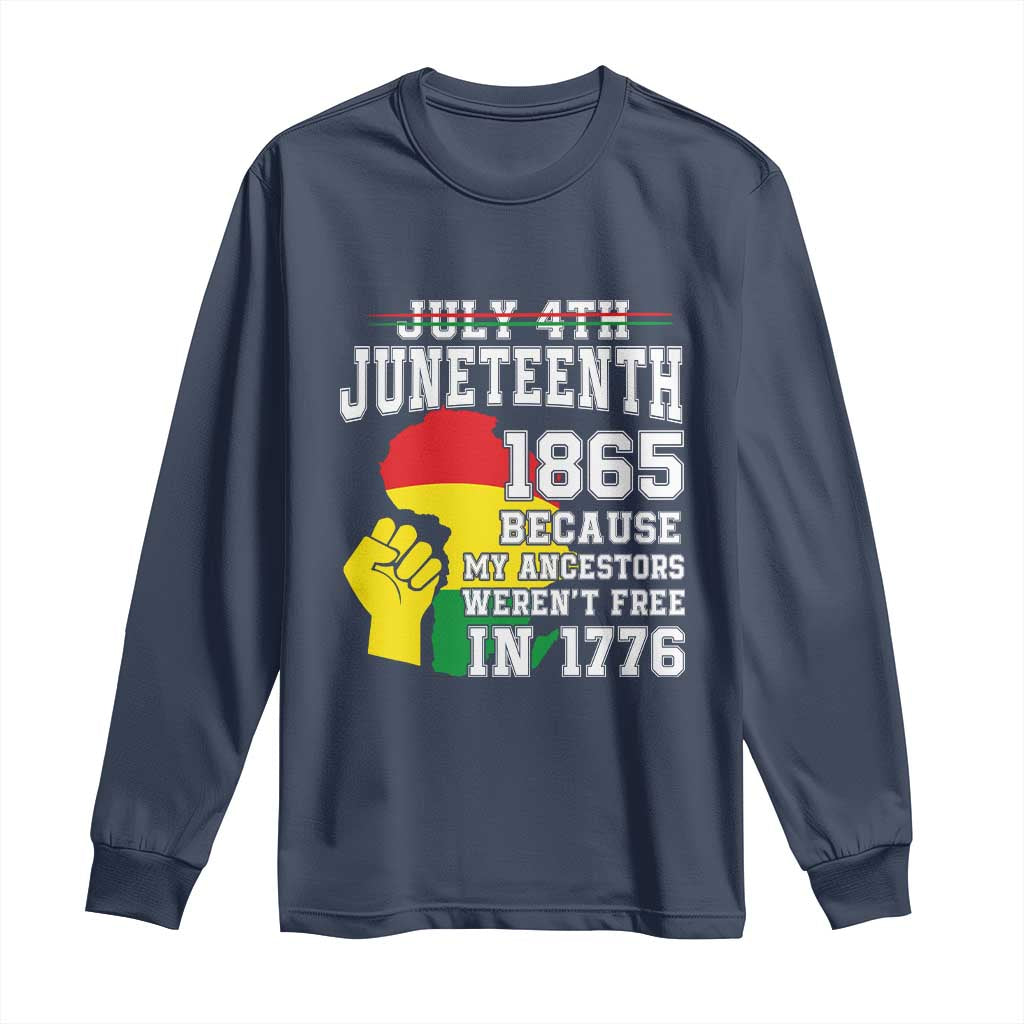Juneteenth 1865 Long Sleeve Shirt Because My Ancestors Weren't Free In 1776 Raised Fist TS01 Navy Print Your Wear