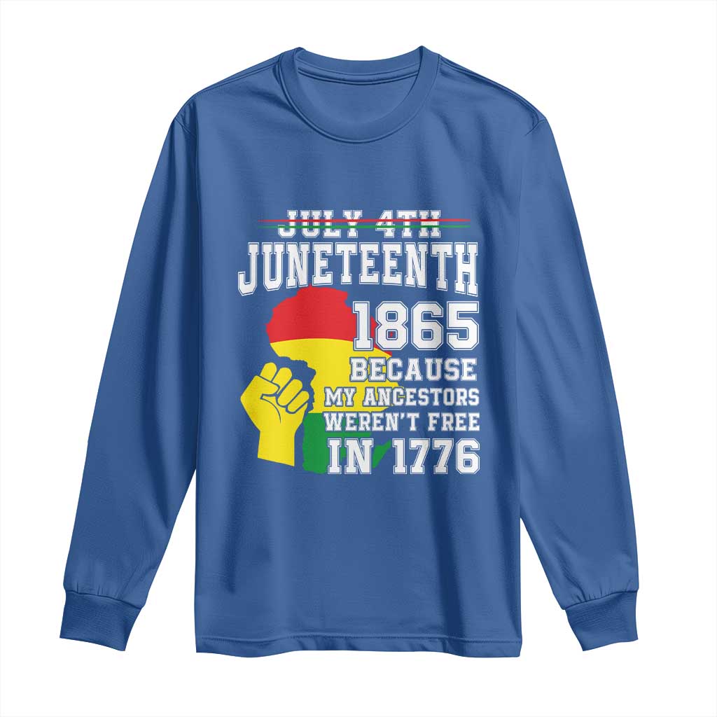 Juneteenth 1865 Long Sleeve Shirt Because My Ancestors Weren't Free In 1776 Raised Fist TS01 Royal Blue Print Your Wear