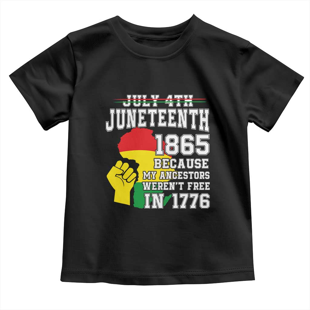 Juneteenth 1865 Toddler T Shirt Because My Ancestors Weren't Free In 1776 Raised Fist TS01 Black Print Your Wear