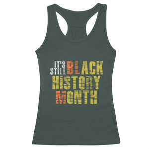 It's Still Black History Month Racerback Tank Top TS01 Dark Forest Green Print Your Wear