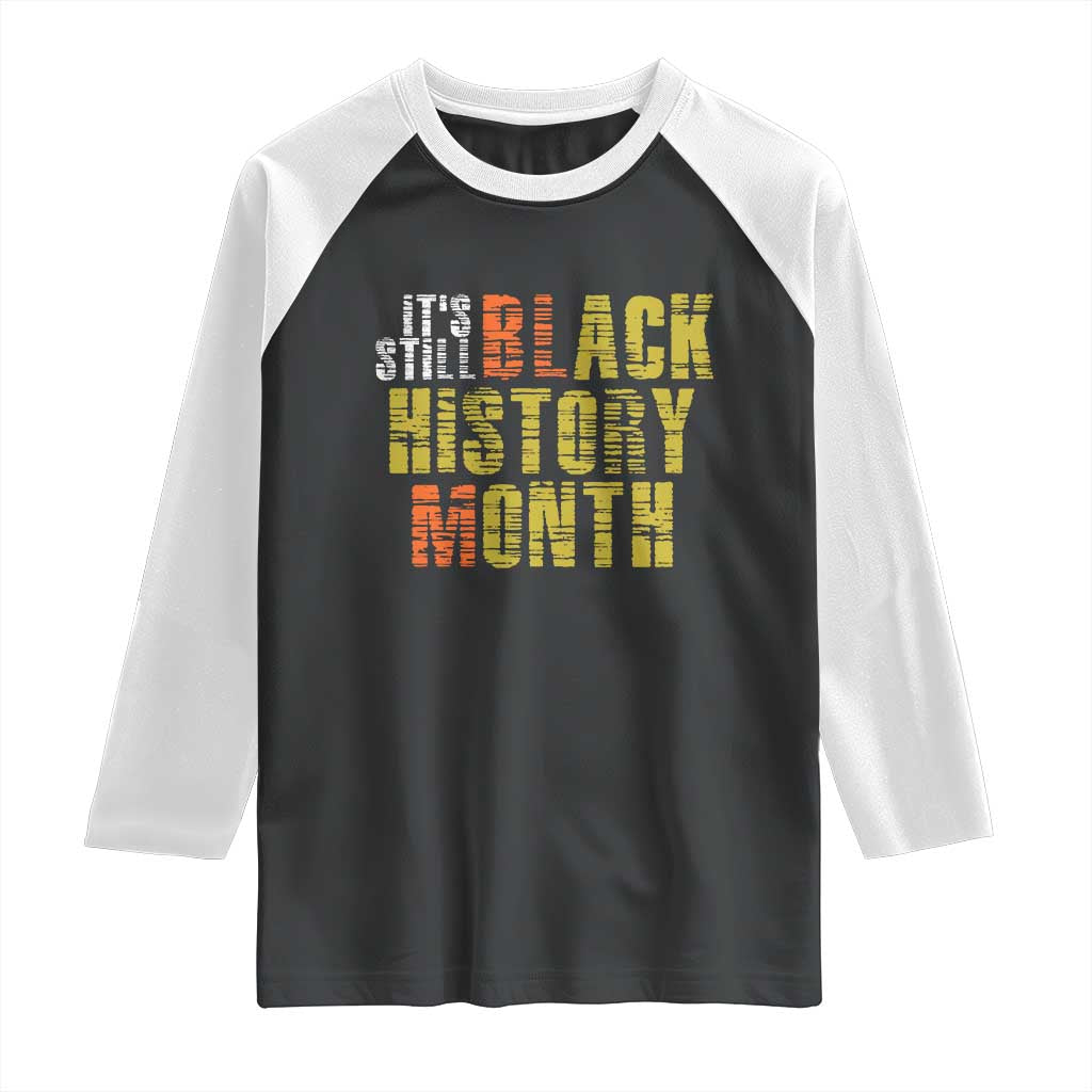 It's Still Black History Month Raglan Shirt TS01 Black White Print Your Wear