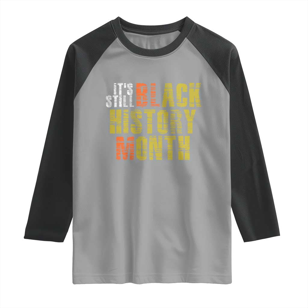 It's Still Black History Month Raglan Shirt TS01 Sport Gray Black Print Your Wear