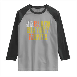 It's Still Black History Month Raglan Shirt TS01 Sport Gray Black Print Your Wear