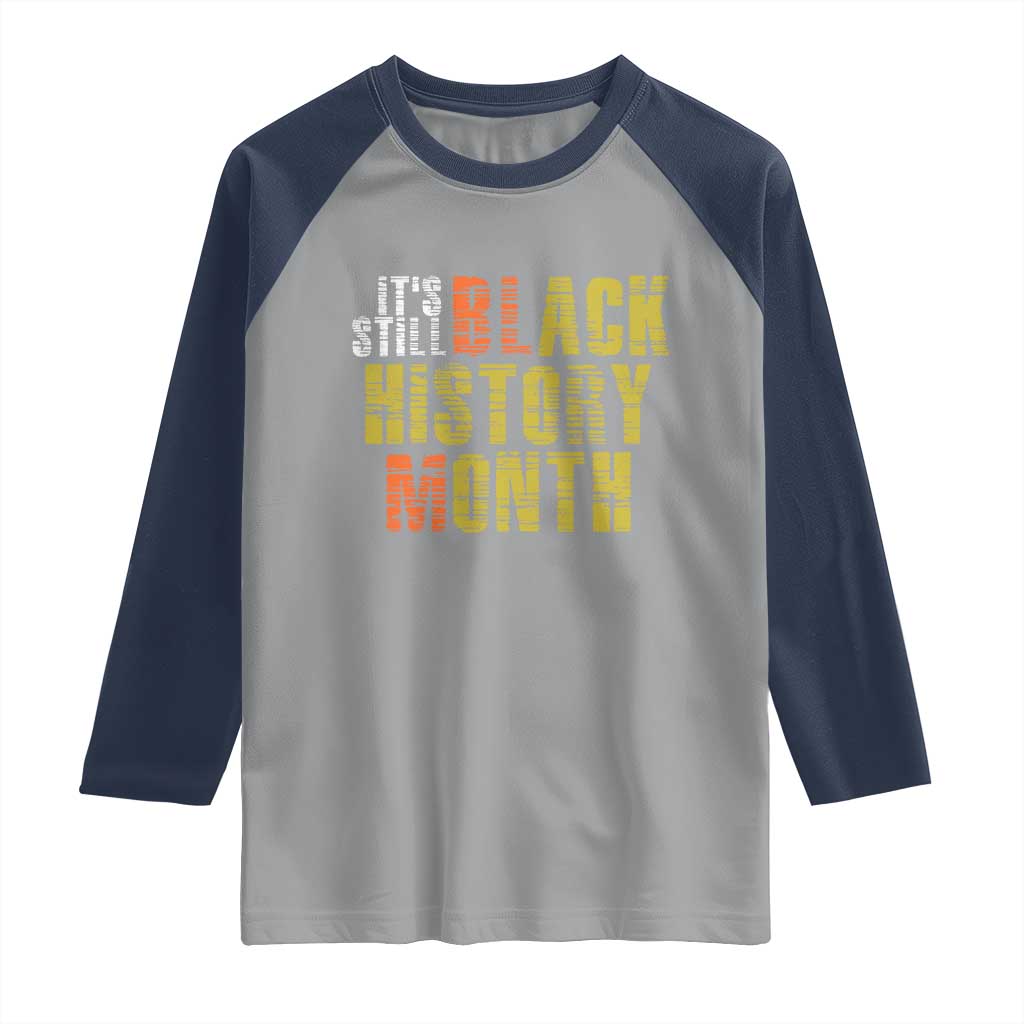 It's Still Black History Month Raglan Shirt TS01 Sport Gray Navy Print Your Wear