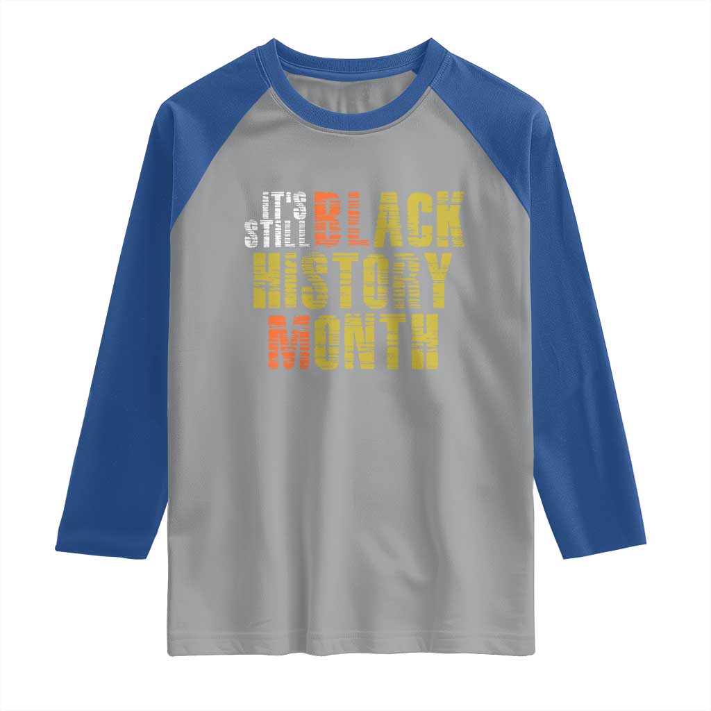 It's Still Black History Month Raglan Shirt TS01 Sport Gray Royal Print Your Wear