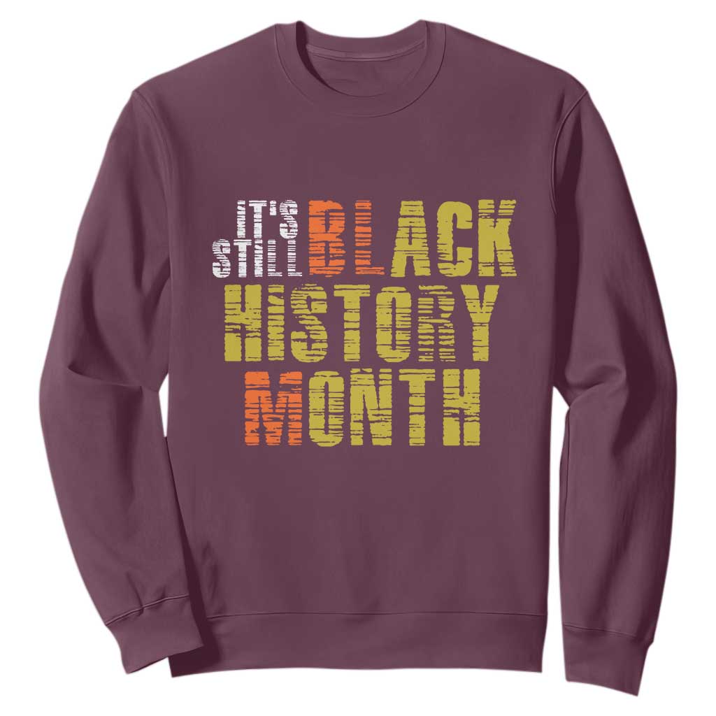 It's Still Black History Month Sweatshirt TS01 Maroon Print Your Wear