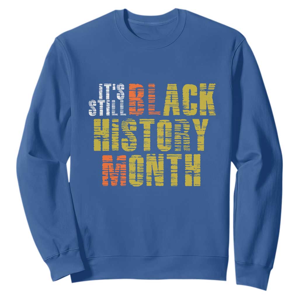 It's Still Black History Month Sweatshirt TS01 Royal Blue Print Your Wear