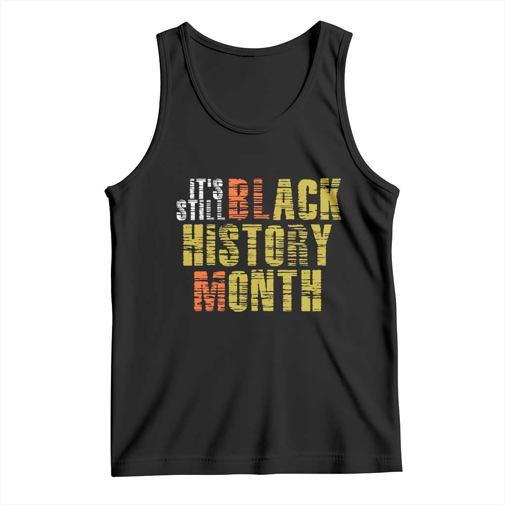 It's Still Black History Month Tank Top TS01 Black Print Your Wear