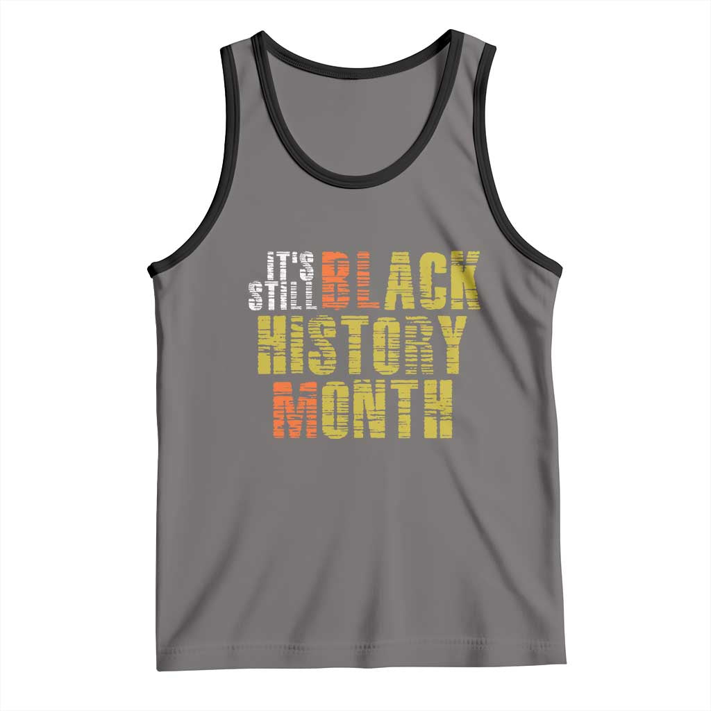 It's Still Black History Month Tank Top TS01 Deep Heather Black Print Your Wear