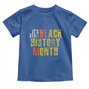 It's Still Black History Month Toddler T Shirt TS01 Royal Blue Print Your Wear