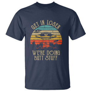 Retro Vintage Get In Loser We're Doing Butt Stuff Alien UFO T Shirt TS01 Navy Print Your Wear