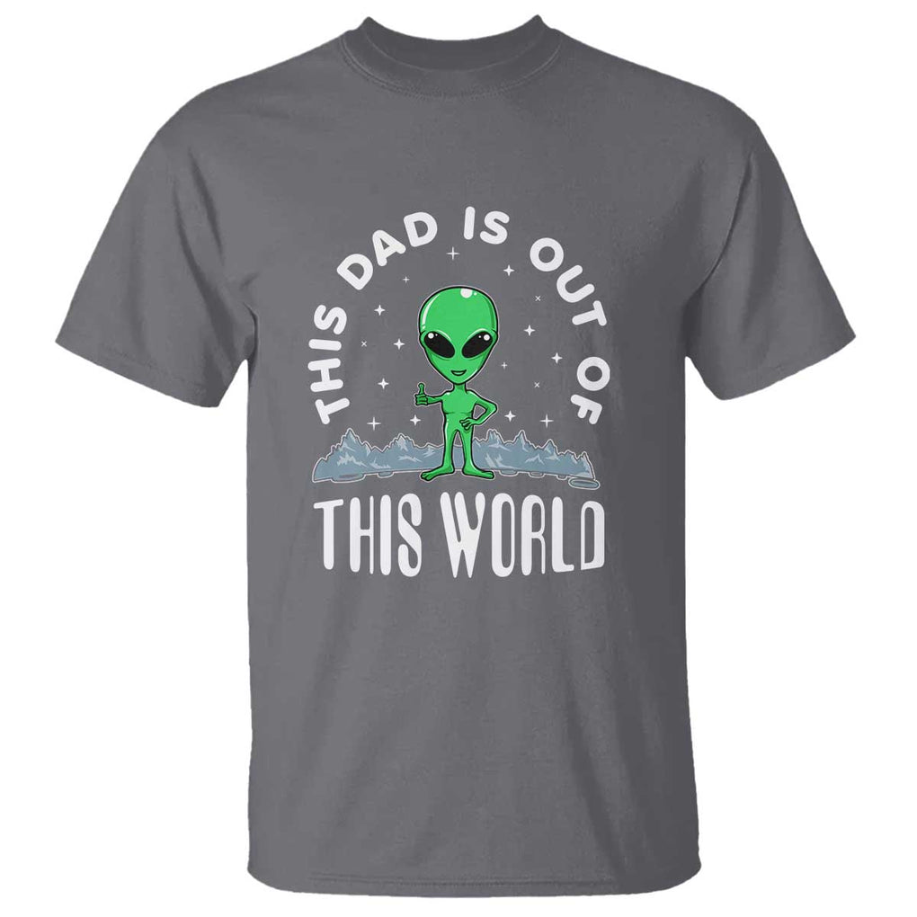 This Dad Is Out of This World Alien Lover Father's Day T Shirt TS01 Charcoal Print Your Wear
