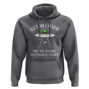 Get in Loser We're Doing Butthole Stuff Funny Alien Hoodie TS01 Charcoal Print Your Wear