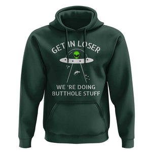 Get in Loser We're Doing Butthole Stuff Funny Alien Hoodie TS01 Dark Forest Green Print Your Wear