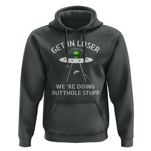 Get in Loser We're Doing Butthole Stuff Funny Alien Hoodie TS01 Dark Heather Print Your Wear