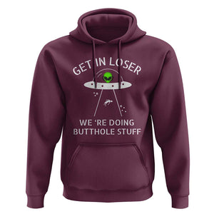 Get in Loser We're Doing Butthole Stuff Funny Alien Hoodie TS01 Maroon Print Your Wear