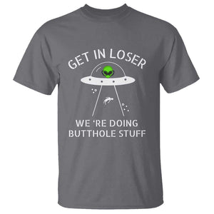 Get in Loser We're Doing Butthole Stuff Funny Alien T Shirt TS01 Charcoal Print Your Wear