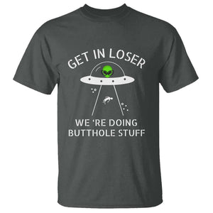 Get in Loser We're Doing Butthole Stuff Funny Alien T Shirt TS01 Dark Heather Print Your Wear