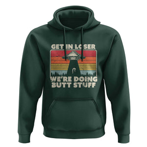 Get In Loser Hoodie Alien, UFO Funny, We're Doing Butt Stuff TS01 Dark Forest Green Print Your Wear