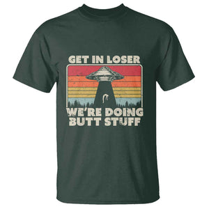 Get In Loser T Shirt Alien, UFO Funny, We're Doing Butt Stuff TS01 Dark Forest Green Print Your Wear