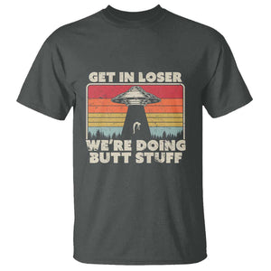 Get In Loser T Shirt Alien, UFO Funny, We're Doing Butt Stuff TS01 Dark Heather Print Your Wear