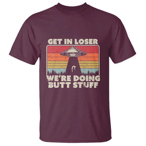 Get In Loser T Shirt Alien, UFO Funny, We're Doing Butt Stuff TS01 Maroon Print Your Wear