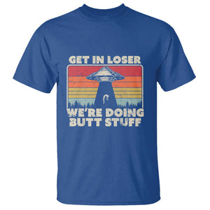 Get In Loser T Shirt Alien, UFO Funny, We're Doing Butt Stuff TS01 Royal Blue Print Your Wear