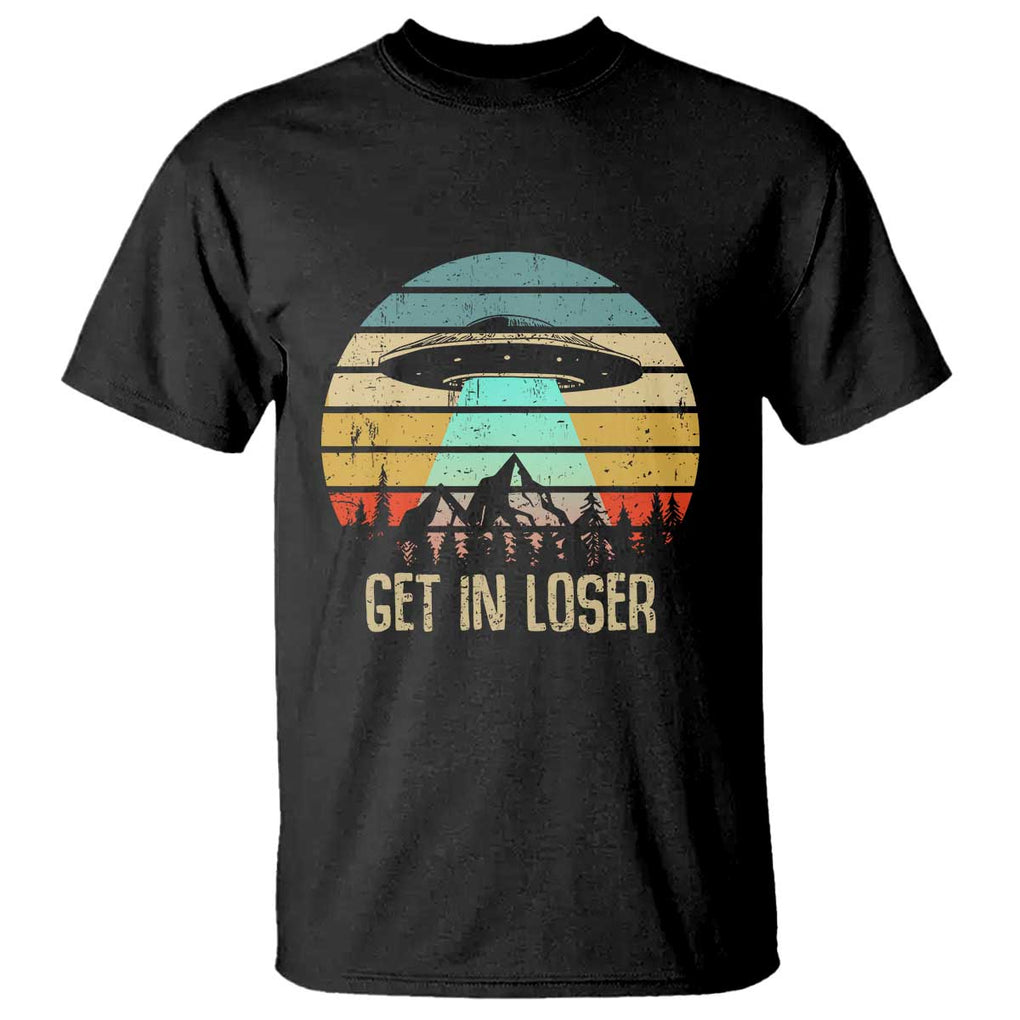 Get In Loser Alien Abduction Conspiracy T Shirt TS01 Black Print Your Wear