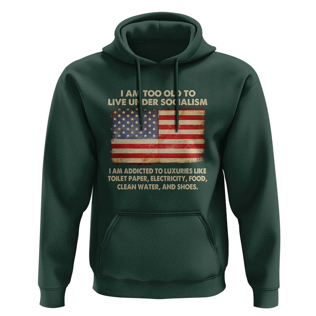 I Am Too Old To Live Under Socialism Hoodie TS01 Dark Forest Green Print Your Wear