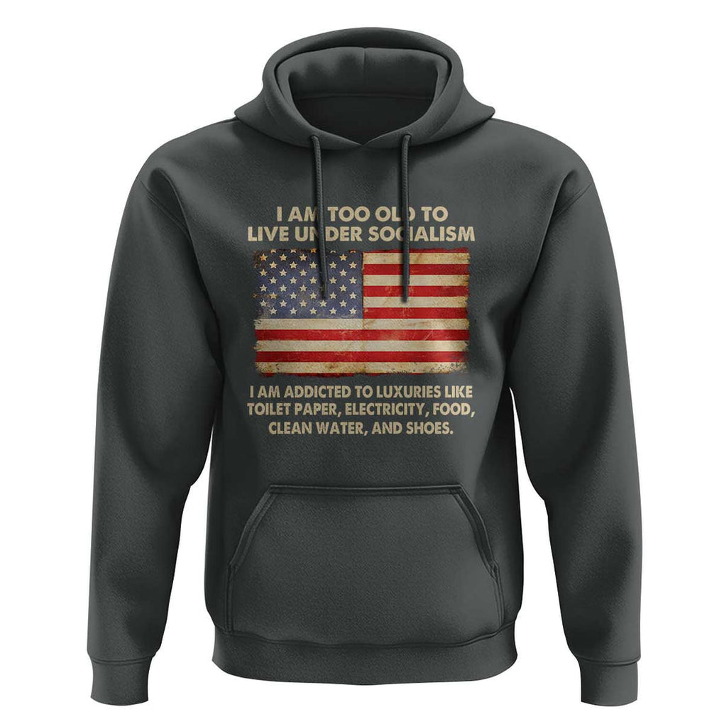 I Am Too Old To Live Under Socialism Hoodie TS01 Dark Heather Print Your Wear